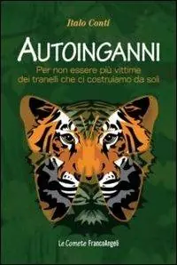 Autoinganni. Per non essere più vittime dei tranelli che ci costruiamo da soli Compra Adesso