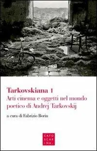 Tarkovskiana. Vol. 1 Arti cinema e oggetti nel mondo poetico di Andrej Tarkovskij Super Prezzo