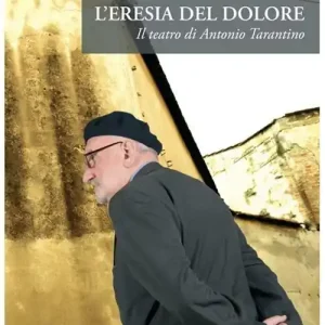 Bestseller L‘eresia del dolore. Il teatro di Antonio Tarantino