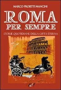 Roma per sempre. Storie quotidiane della città eterna Direttamente Dal Produttore