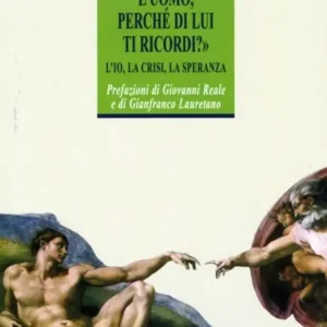 Che cos‘è mai l‘uomo perché di lui ti ricordi? L‘Io, la crisi, la speranza Bestseller