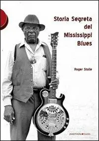 Storia segreta del Mississippi Blues A Buon Prezzo