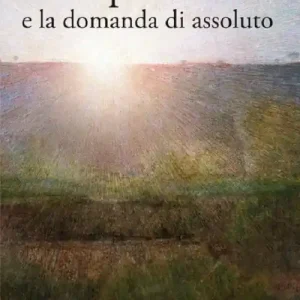 Compra Oggi Stesso L‘ io spezzato e la domanda di assoluto. Percorso di letteratura italiana ed europea dell‘Ottocento e Novecento. Vol. 1 L‘Ottocento.