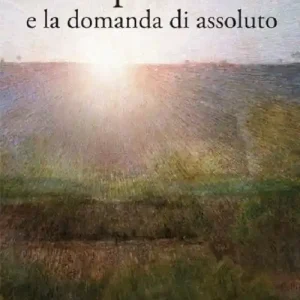 Novità L‘ io spezzato e la domanda di assoluto. Percorso di letteratura italiana ed europea dell‘Ottocento e Novecento. Vol. 2 Il Novecento.