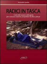 Radici in tasca. L‘arte del suono e del gesto per crescere insieme ai bambini di altre culture Esclusivo