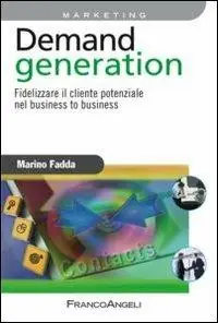 Novità Demand generation. Fidelizzare il cliente potenziale nel business to business