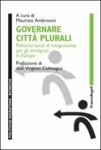 Governare città plurali. Politiche locali di integrazione per gli immigrati in Europa Miglior Prezzo