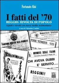 I fatti del ‘70. Reggio. Rivolta di popolo. Aspetti e risvolti con nuove inedite testimonianze Compra Oggi Stesso