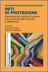 Prezzo Scontato Reti di protezione. Prevenzione del consumo di sostanze e dei comportamenti antisociali in adolescenza