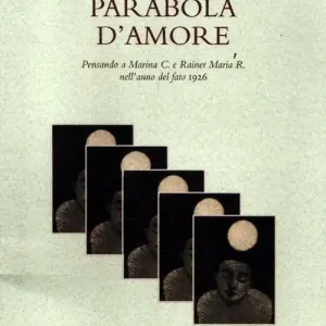 Acquista Ora Parabola d‘amore. Pensando a Marina C. e Rainer Maria R. nell‘anno del fato 1926
