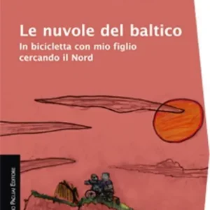 Le nuvole del Baltico. In bicicletta con mio figlio cercando il Nord Offerta Speciale