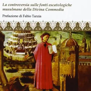 Compra Oggi Stesso Dante e l‘Islam. La controversia sulle fonti escatologiche musulmane della Divina Commedia
