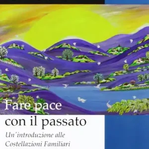 Esclusivo Fare pace con il passato. Un‘introduzione alle costellazioni familiari