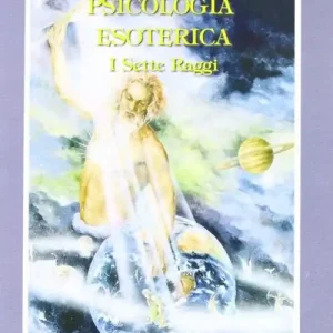 Psicologia esoterica. I sette raggi Prezzo Ridotto