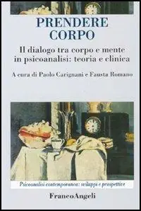 Compra Adesso Prendere corpo. Il dialogo tra corpo e mente in psicoanalisi teoria e clinica