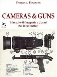 Cameras&Guns. Manuale di fotografia e d‘armi per investigatori Ultima Occasione