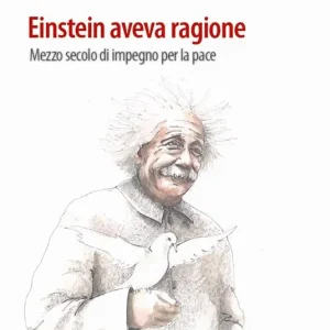 Einstein aveva ragione. Mezzo secolo d‘impegno per la pace Esclusivo