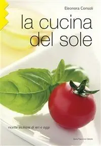 Esclusivo La cucina del sole. Ricette siciliane di ieri e oggi