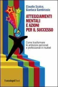 Prezzo Conveniente Atteggiamenti mentali e azioni per il successo. Come trasformare le ambizioni personali e professionali in risultati