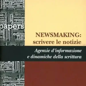 Newsmaking scrivere le notizie. Agenzia d‘informazione e dinamiche della scrittura Quantità Limitata