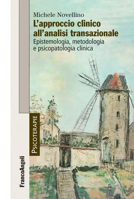 L‘approccio clinico all‘analisi transazionale. Epistemologia, metodologia e psicopatologia clinica Ultimissimo Modello