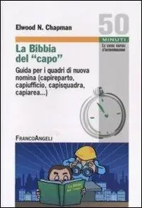 Più Venduto La Bibbia del capo. Guida per i quadri di nuova nomina (capireparto, capiufficio, capisquadra, capiarea...)