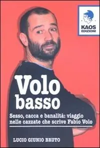 Volo basso. Sesso, spinelli e banalità viaggio nelle cazzate che scrive Fabio Volo Promo Stagionale