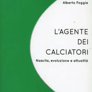 Consegna Rapida L‘ agente dei calciatori. Nascita, evoluzione e attualità