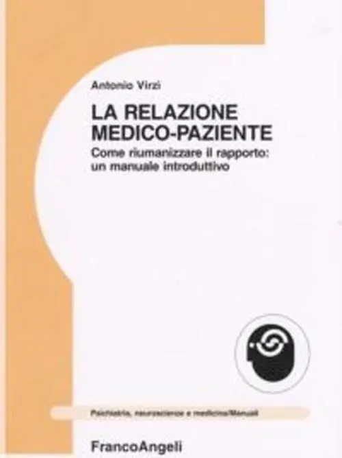 La relazione medico-paziente. Come riumanizzare il rapporto un manuale introduttivo Acquista Ora