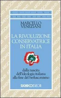 Compra Online La rivoluzione conservatrice in Italia dalla nascita dell‘ideologia italiana alla fine del berlusconismo