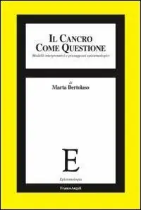 Il cancro come questione. Modelli interpretativi e presupposti epistemologici Più Venduto