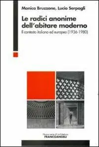 Le radici anonime dell‘abitare moderno. Il contesto italiano ed europeo (1936-1980) Super Prezzo