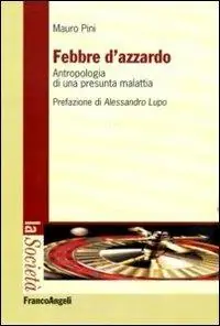 Febbre d‘azzardo. Antropologia di una presunta malattia Non Perdere