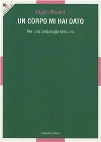 Super Prezzo Un corpo mi hai dato. Per una cristologia sessuata