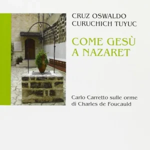 Come Gesù a Nazaret. Carlo Carretto sulle orme di Charles de Foucauld Esclusivo