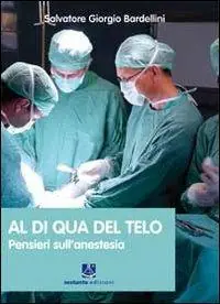 Esclusivo Al di qua del telo. Pensieri sull‘anestesia