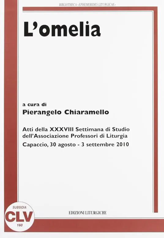 L‘ omelia. Atti della 38° Settimana di studio dell‘Associazione professori di liturgia (Capaccio, 30 agosto-3 settembre 2010) Prezzo Di Fabbrica