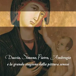 Duccio, Simone, Pietro, Ambrogio e la grande stagione della pittura senese Promozione Esclusiva