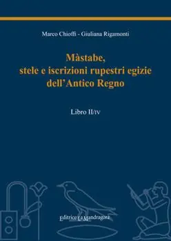 Must-Have Màstabe, stele e iscrizioni rupestri egizie dell‘antico regno. Testo geroglifico, traslitterazione, traduzione sia letteraria sia critica. Vol. 2