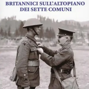 Must-Have Grande guerra. Britannici sull‘altopiano dei sette comuni