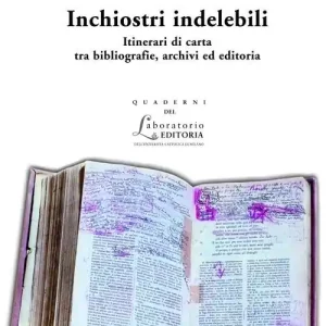 Inchiostri indelebili. Itinerari di carta tra bibliografie, archivi ed editoria Esclusivo