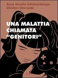 Una malattia chiamata «genitori» Popolare
