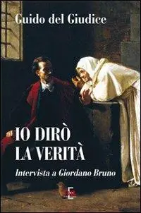 Solo Oggi Io dirò la verità. Intervista a Giordano Bruno