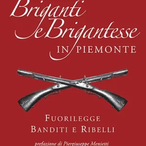 Briganti e brigantesse in Piemonte. Fuorilegge, banditi e ribelli Occasione