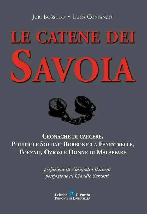 Le catene dei Savoia. Cronache di carcere, politici e soldati borbonici a Fenestrelle, forzati, oziosi e donne di malaffare Promozione