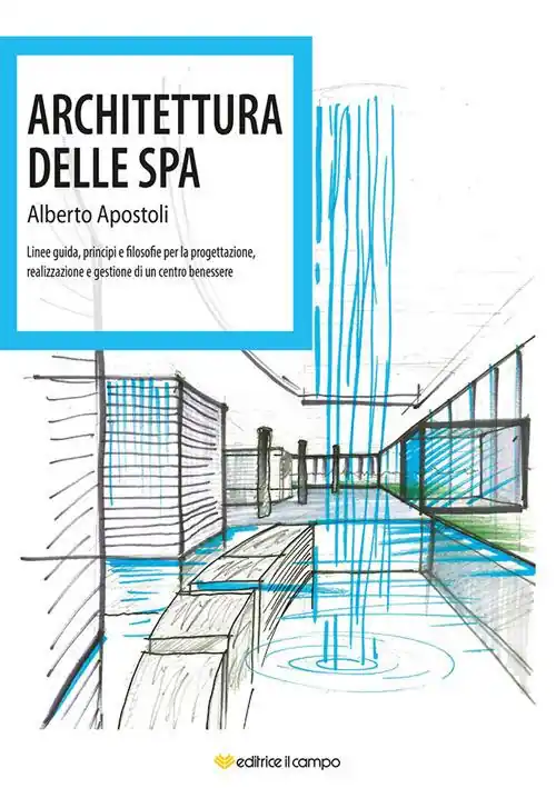 Must-Have Architettura della Spa. Linee guida, principi e filosofie per la progettazione, realizzazione e gestione di un centro benessere