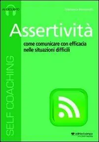 Spedito Oggi Assertività. Come comunicare con efficacia nelle situazioni difficili. Audiolibro. CD Audio formato MP3