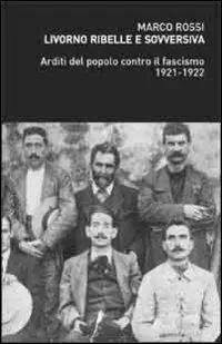 Solo Oggi Livorno ribelle e sovversiva. Arditi del popolo contro il fascismo 1921-1922
