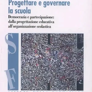 Prezzo Conveniente Progettare e governare la scuola. Democrazia e partecipazione dalla progettazione educativa all‘organizzazione scolastica