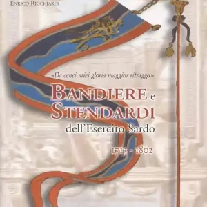 Non Perdere Bandiere e stendardi dell‘esercito sardo 1713-1802